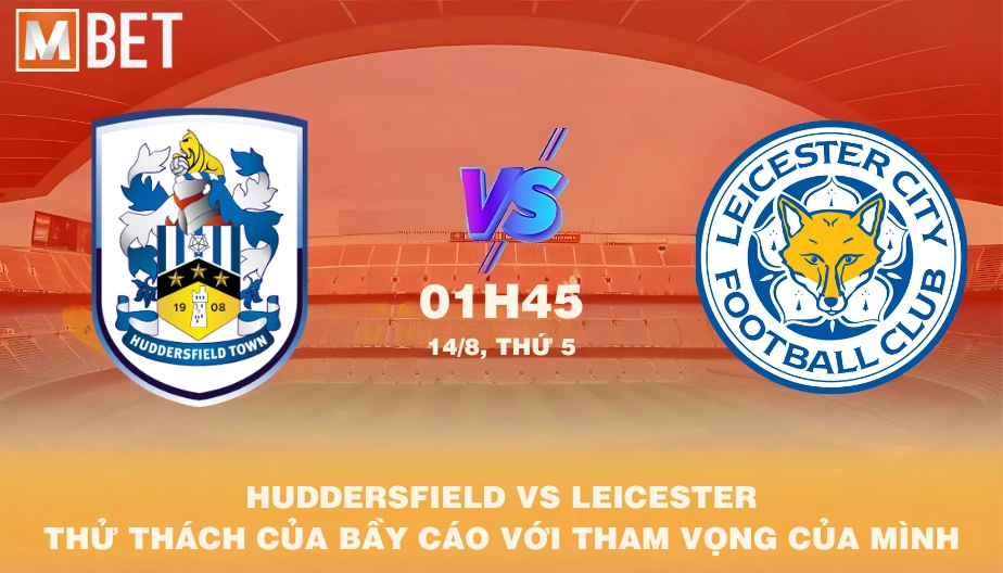 MBET Nhận Định Bóng Đá Huddersfield vs Leicester 01h45 14/08/2025